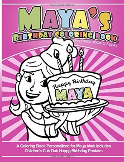 Maya's Birthday Coloring Book Kids Personalized Books: A Coloring Book Personalized for Maya that includes Children's Cut Out Happy Birthday Posters
