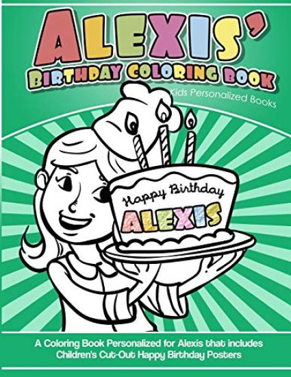 Alexis' Birthday Coloring Book Kids Personalized Books: A Coloring Book Personalized for Alexis that includes Children's Cut Out Happy Birthday Poster