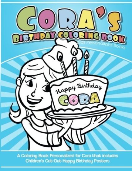 Cora's Birthday Coloring Book Kids Personalized Books: A Coloring Book Personalized for Cora that includes Children's Cut Out Happy Birthday Posters