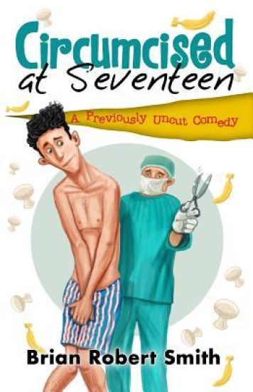 Circumcised at Seventeen: A Previously Uncut Comedy