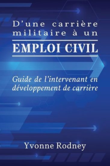 D'Une Carrière Militaire À Un Emploi Civil: Guide de l'Intervenant En Développement de Carrière
