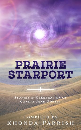 Prairie Starport: Stories in Celebration of Candas Jane Dorsey