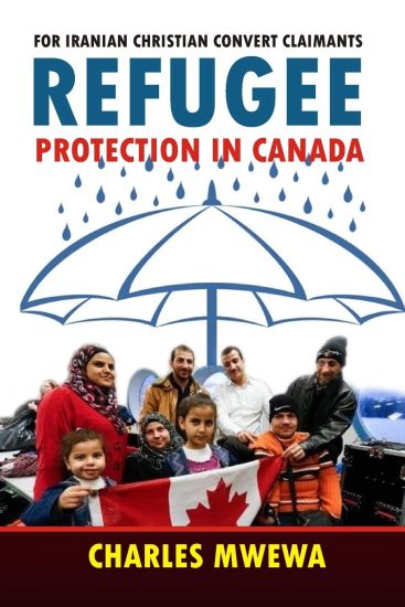 Refugee Protection in Canada: For Iranian Christian Convert Claimants