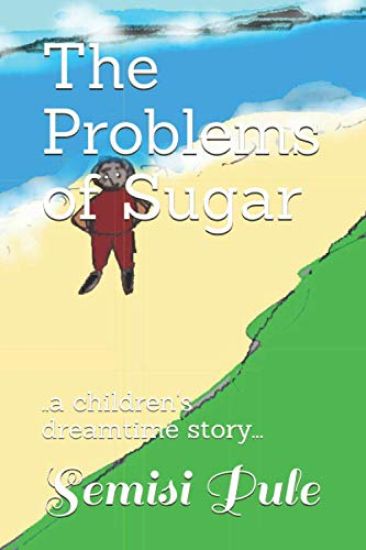The Problems of Sugar: ..a children's dreamtime story...