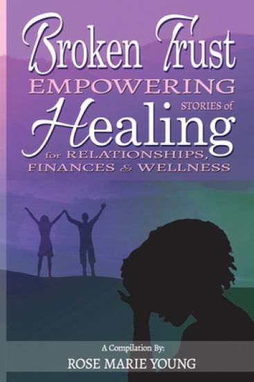 Broken Trust: Empowering Stories of Healing for Relationships, Finances & Wellness