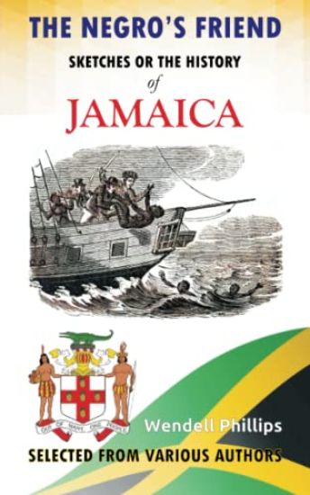 The Negro's Friend; Sketches Or the History of Jamaica