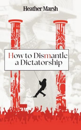 How to Dismantle a Dictatorship