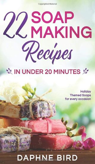 22 Soap Making Recipes in Under 20 Minutes