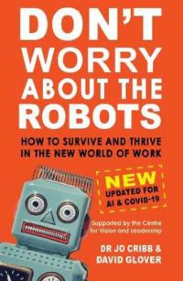 Don’t Worry About the Robots: How to Survive and Thrive in the New World of Work