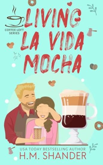 Living La Vida Mocha (The Coffee Loft Series)