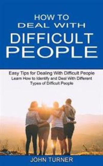 How to Deal With Difficult People