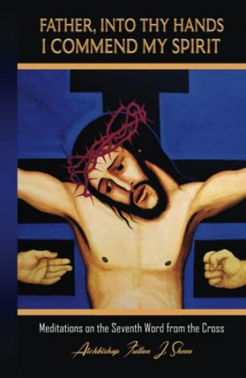 Father, Into Thy Hands I Commend My Spirit