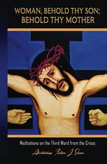 Woman, Behold Thy Son; Behold Thy Mother