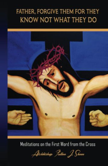 Father, Forgive Them For They Know Not What They Do