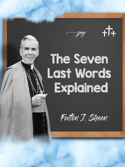 The Seven Last Words Explained