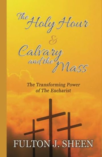 The Holy Hour and Calvary and the Mass