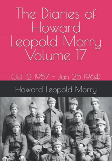 The Diaries of Howard Leopold Morry - Volume 17