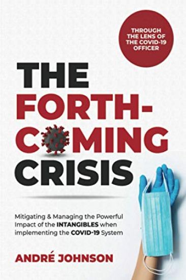 The Forthcoming Crisis: Mitigating and Manging the Powerful Impact of the INTANGIBLES when implementing the COVID-19 System