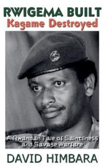Rwigema Built, Kagame Destroyed