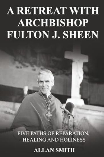 A Retreat with Archbishop Fulton J. Sheen