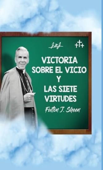 Victoria sobre el vicio y las siete virtudes: Reflexiones católicas sobre el pecado y el crecimiento en la virtud