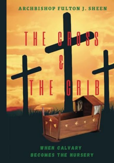 The Cross and the Crib. When Calvary Becomes the Nursery.