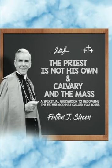 The Priest is Not His Own & Calvary and the Mass
