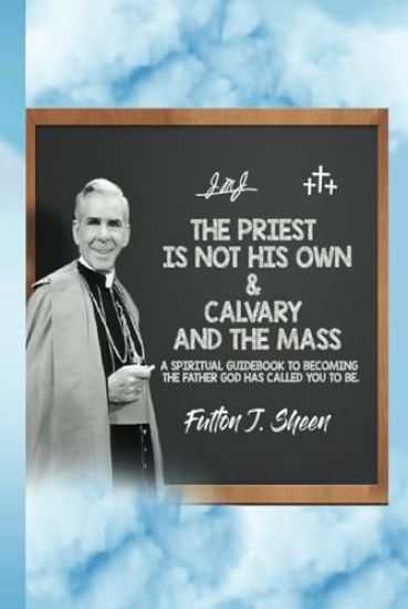 The Priest Is Not His Own & Calvary and the Mass