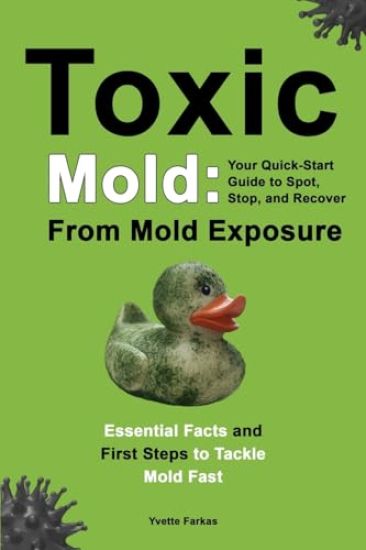 Toxic Mold: Essential Health Solutions, Home Safety Tips & Practical Recovery Tools for Families (Ages 18+)