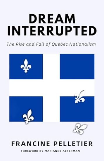 Dream Interrupted: The Rise and Fall of Quebec Nationalism