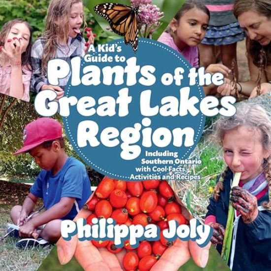 A Kid's Guide to Plants of the Great Lakes Region: Including Southern Ontario, with Cool Facts, Activities and Recipes