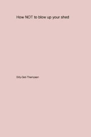 How NOT to blow up your backyard shed