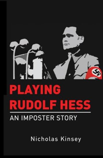 Playing Rudolf Hess: An Imposter Story