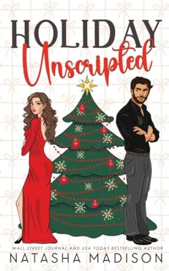 Holiday Unscripted An enemies to lovers, second chance, forced proximity, holiday romance. (Deluxe Edition)