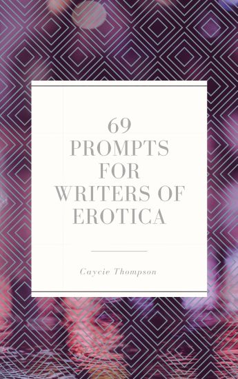 69 Prompts for Writers of Erotica