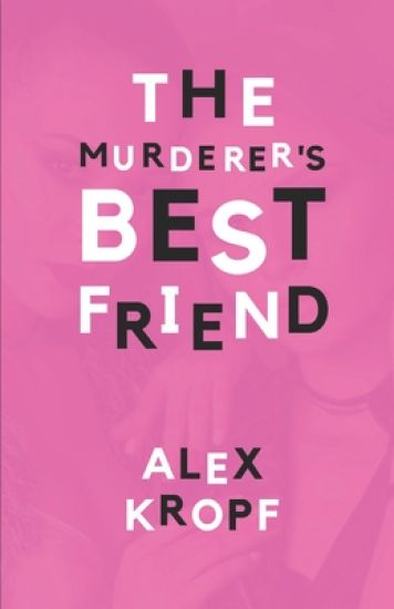 The Murderer's Best Friend: Eighteen-year-old Holly Fobbes is just another depressed rich girl until her ex-best-friend Lima Vervantez kills a man