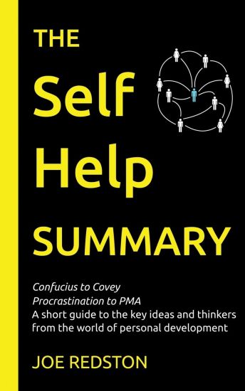 The Self Help Summary: A short guide to the key ideas and thinkers from the world of personal development