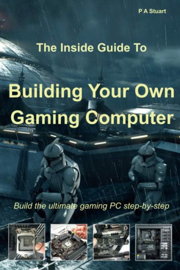 The Inside Guide to Building Your Own Gaming Computer