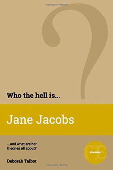 Who the Hell is Jane Jacobs?