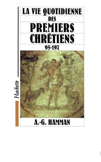 La vie quotidienne des premiers chrétiens 95-197
