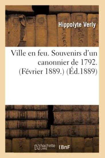 Ville En Feu. Souvenirs d'Un Canonnier de 1792. Février 1889.