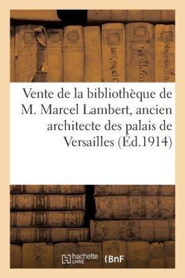 Vente de la Bibliothèque de M. Marcel Lambert, Ancien Architecte Des Palais de Versailles