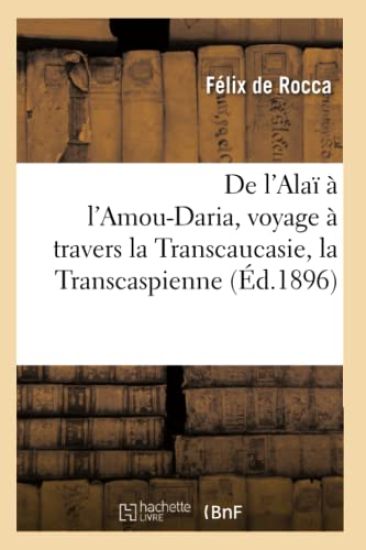 de l'Alaï À l'Amou-Daria, Voyage À Travers La Transcaucasie, La Transcaspienne, La Boukharie