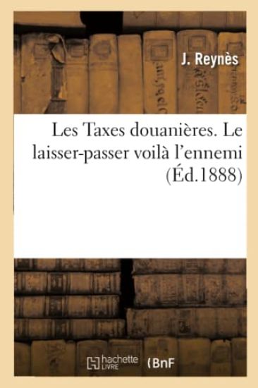 Les Taxes Douanières. Le Laisser-Passer Voilà l'Ennemi