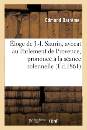 Éloge de J.-I. Saurin, Avocat Au Parlement de Provence, Prononcé À La Séance Solennelle de Rentrée