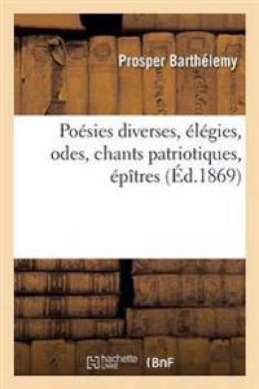 Poésies Diverses, Élégies, Odes, Chants Patriotiques, Épîtres