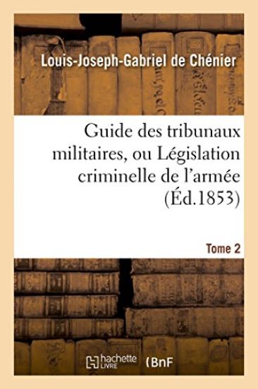 Guide Des Tribunaux Militaires, Ou Législation Criminelle de l'Armée Tome 2