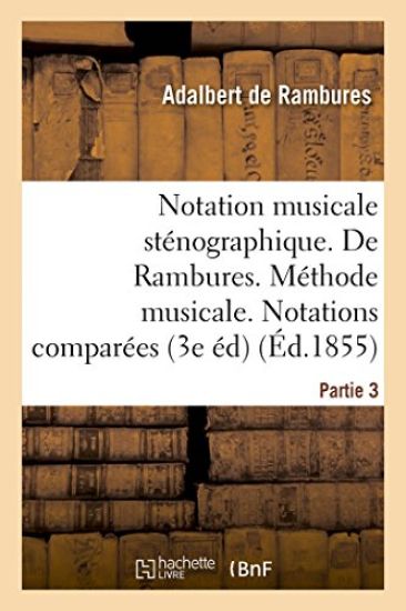 Notation Musicale Sténographique. de Rambures. Méthode Musicale. Notations Comparées Partie 3