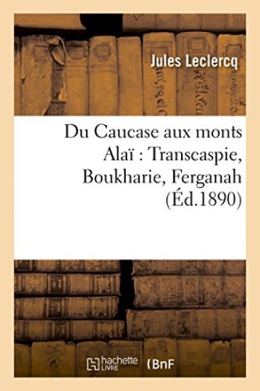 Du Caucase Aux Monts Alaï Transcaspie, Boukharie, Ferganah
