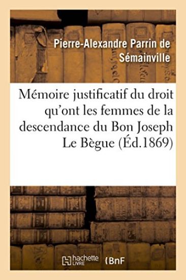 Mémoire Justificatif Du Droit Qu'ont Les Femmes de la Descendance Du Bon Joseph Le Bègue de Germiny
